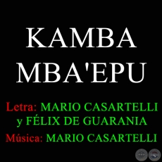 KAMBA MBA'EPU - Letra y Música:  MARIO CASARTELLI
